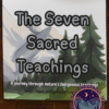 The Seven Sacred Teachings: A journey through nature’s Indigenous teachings